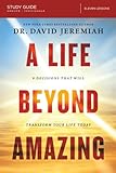 A Life Beyond Amazing Bible Study Guide: 9 Decisions That Will Transform Your Life Today