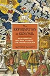 The Reformation as Renewal: Retrieving the One, Holy, Catholic, and Apostolic Church