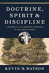 Doctrine, Spirit, and Discipline: A History of the Wesleyan Tradition in the United States