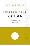 Interpreting Jesus: Essays on the Gospels (Collected Essays of N. T. Wright)