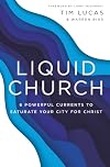 Liquid Church: 6 Powerful Currents to Saturate Your City for Christ