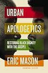 Urban Apologetics: Restoring Black Dignity with the Gospel