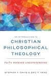 An Introduction to Christian Philosophical Theology: Faith Seeking Understanding