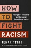 How To Fight Racism Courageous Christianity And The Journey Toward Racial Justice