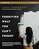 Forgiving What You Can't Forget Study Guide: Discover How to Move On, Make Peace with Painful Memories, and Create a Life That's Beautiful Again