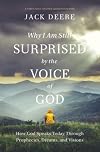 Why I Am Still Surprised by the Voice of God: How God Speaks Today through Prophecies, Dreams, and Visions