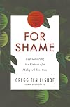 For Shame: Rediscovering the Virtues of a Maligned Emotion