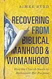 Recovering From Biblical Manhood And Womanhood