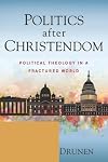 Politics after Christendom: Political Theology in a Fractured World