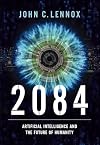 2084: Artificial Intelligence and the Future of Humanity