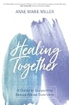 Healing Together: A Guide to Supporting Sexual Abuse Survivors