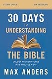 30 Days To Understanding The Bible Study Guide Unlock The Scriptures In 15 Minutes A Day