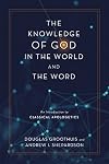 The Knowledge of God in the World and the Word: An Introduction to Classical Apologetics