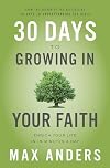 30 Days to Growing in Your Faith: Enrich Your Life in 15 Minutes a Day