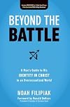Beyond the Battle: A Man's Guide to His Identity in Christ in an Oversexualized World