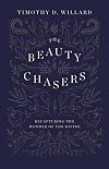 The Beauty Chasers: Recapturing the Wonder of the Divine