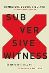 Subversive Witness: Scripture's Call to Leverage Privilege