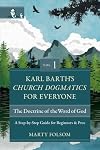 Karl Barth's Church Dogmatics for Everyone, Volume 1---The Doctrine of the Word of God: A Step-by-Step Guide for Beginners and Pros
