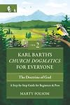 Karl Barth's Church Dogmatics for Everyone, Volume 2---The Doctrine of God: A Step-by-Step Guide for Beginners and Pros (2)