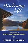 The Discerning Life: An Invitation to Notice God in Everything