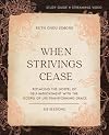 When Strivings Cease Bible Study Guide plus Streaming Video: Replacing the Gospel of Self-Improvement with the Gospel of Life-Transforming Grace