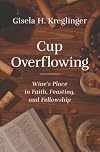 Cup Overflowing: Wine’s Place in Faith, Feasting, and Fellowship