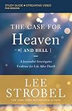 The Case for Heaven (and Hell) Bible Study Guide plus Streaming Video: A Journalist Investigates Evidence for Life After Death
