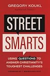 Street Smarts: Using Questions to Answer Christianity's Toughest Challenges
