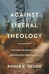 Against Liberal Theology: Putting the Brakes on Progressive Christianity
