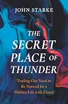The Secret Place of Thunder: Trading Our Need to Be Noticed for a Hidden Life with Christ