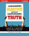 Confronting Injustice without Compromising Truth Study Guide: A Guide to 12 Questions Christians Should Ask About Social Justice