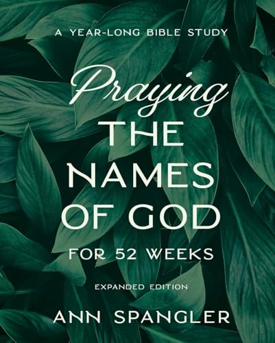 Praying the Names of God for 52 Weeks, Expanded Edition: A Year-Long Bible Study