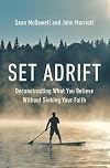 Set Adrift: Deconstructing What You Believe Without Sinking Your Faith