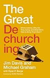 The Great Dechurching: Who’s Leaving, Why Are They Going, and What Will It Take to Bring Them Back?