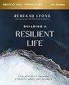 Building a Resilient Life Bible Study Guide plus Streaming Video: How Adversity Awakens Strength, Hope, and Meaning