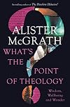 What's the Point of Theology?: Wisdom, Wellbeing and Wonder