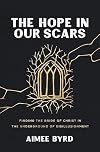 The Hope in Our Scars: Finding the Bride of Christ in the Underground of Disillusionment