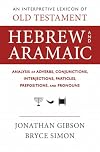 An Interpretive Lexicon of Old Testament Hebrew and Aramaic: Analysis of Adverbs, Conjunctions, Interjections, Particles, Prepositions, and Pronouns