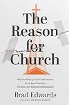 The Reason for Church: Why the Body of Christ Still Matters in an Age of Anxiety, Division, and Radical Individualism