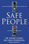 Safe People: How to Find Relationships That Are Good for You and Avoid Those That Aren't