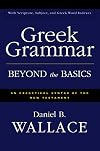 Greek Grammar Beyond the Basics: An Exegetical Syntax of the New Testament