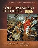 An Old Testament Theology An Exegetical Canonical And Thematic Approach