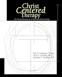 Christ Centered Therapy The Practical Integration Of Theology And Psychology