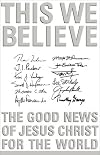 This We believe: The Good News of Jesus Christ for the World