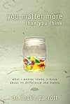 You Matter More Than You Think: What a Woman Needs to Know about the Difference She Makes