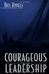 Courageous Leadership: Field-Tested Strategy for the 360&deg; Leader