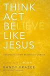 Think, Act, Be Like Jesus: Becoming a New Person in Christ