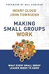 Making Small Groups Work: What Every Small Group Leader Needs to Know