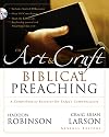The Art and Craft of Biblical Preaching: A Comprehensive Resource for Today's Communicators
