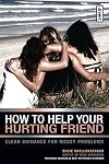 How to Help Your Hurting Friend: Clear Guidance for Messy Problems (invert)